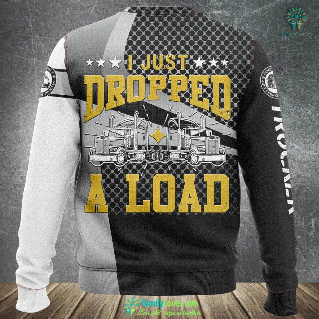 I Just Dropped A Load Funny Trucker Gift Fathers Day Sweatshirt Over Print 102
